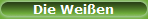 Die Wei�en